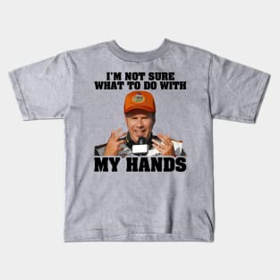 I'm Not Sure What To Do With My Hands Kids T-Shirt